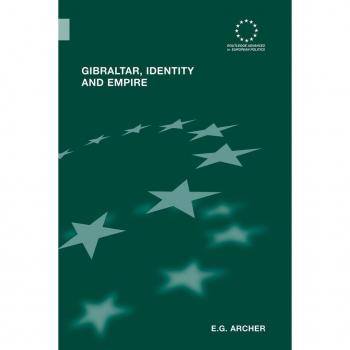Gibraltar, Identity and Empire (Routledge Advances in European Politics)