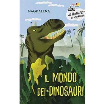 Il mondo dei dinosauri (Il battello a vapore. Serie bianca)