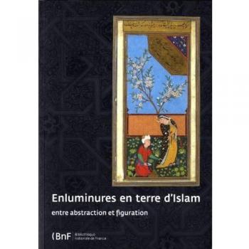 Enluminures en terre d'Islam : Entre abstraction et figuration