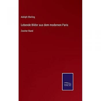 Ebeling, Adolph: Lebende Bilder aus dem modernen Paris