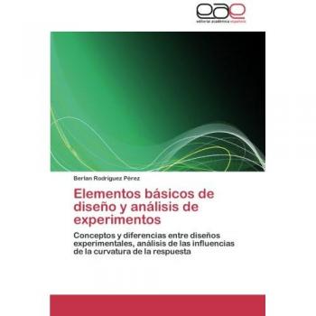 Elementos básicos de diseño y análisis de experimentos: Conceptos y diferencias entre diseños experimentales, análisis de las influencias de la curvatura de la respuesta