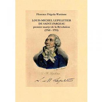 Louis Michel Lepeletier de Saint-Fargeau: Premier martyr de la révolution (1760