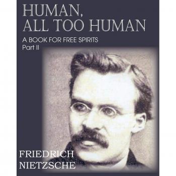 Human, All Too Human Part II