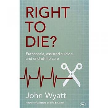 Right To Die? : Euthanasia, Assisted Suicide And End-Of-Life Care