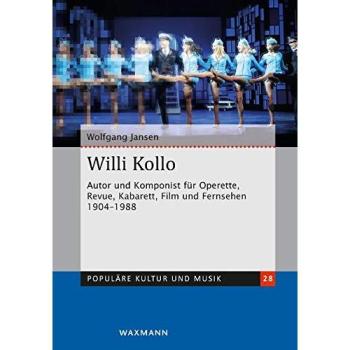 Willi Kollo: Autor und Komponist für Operette, Revue, Kabarett, Film und Fernsehen 1904-1988