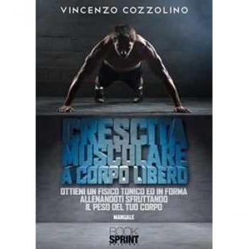 Crescita muscolare a corpo libero. Ottieni un fisico tonico e in forma allenandoti sfruttando il peso del tuo corpo