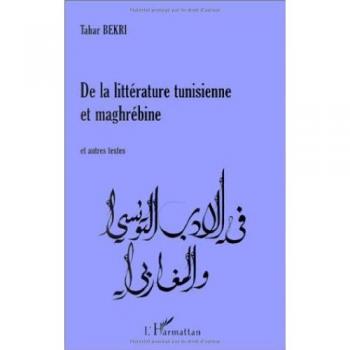 LITTERATURE (DE LA) TUNISIENNE ET MAGHREBINE et autres textes