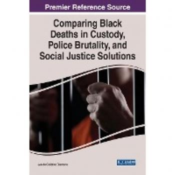 Comparing Black Deaths in Custody, Police Brutality, and Social Justice Solutions