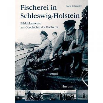 Horst Schübeler Fischerei In Schleswig-Holstein: Bilddokumente Zur Geschichte Der Fischerei (Schriftenreihe Des Genossenschaftsverbandes Norddeutschland E. V.)