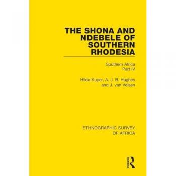 The Shona and Ndebele of Southern Rhodesia: Southern Africa Part IV (Ethnographic Survey of Africa, Band 4)