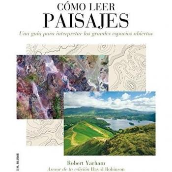 Cómo Leer Paisajes : Una Guía Para Comprender Los Grandes Espacios Exteriores