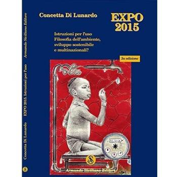 Expo Milano 2015. Istruzioni per l'uso. Filosofia dell'ambiente, sviluppo sostenibile e multinazionali?