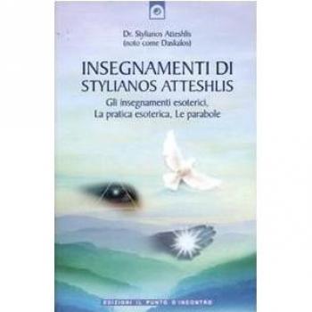 Insegnamenti di Stylianos Atteshlis. Gli insegnamenti esoterici, la pratica esoterica, le parabole