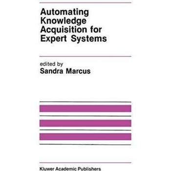 Automating Knowledge Acquisition for Expert Systems (The Springer International Series in Engineering and Computer Science (57), Band 57)