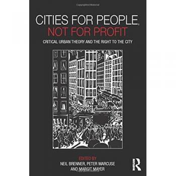 Cities for People, Not for Profit: Critical Urban Theory and the Right to the City