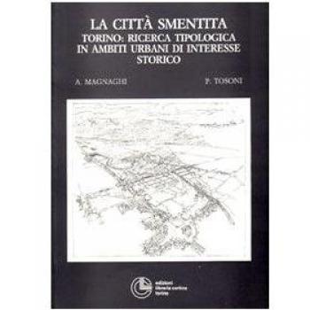La città smentita. Torino: ricerca tipologica in ambiti urbani di interesse storico