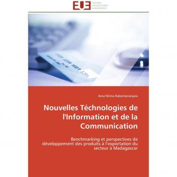 Nouvelles Téchnologies de l'Information et de la Communication: Benchmarking et perspectives de développement des produits à l’exportation du secteur à Madagascar (Omn.Univ.Europ.)