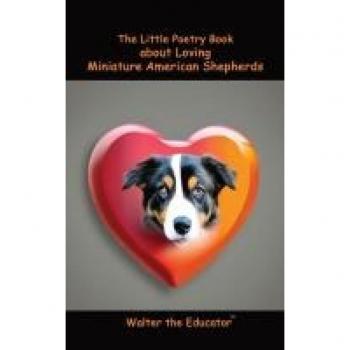 The Little Poetry Book about Loving Miniature American Shepherds