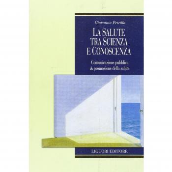 La salute tra scienza e conoscenza. Comunicazione pubblica & promozione della salute