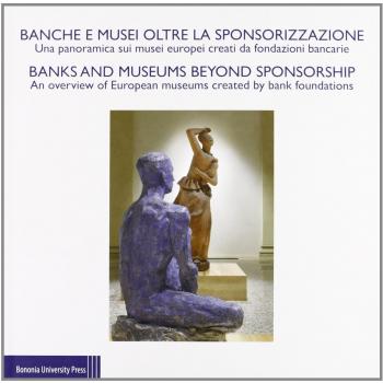Banche e musei oltre la sponsorizzazione. Atti del Convegno