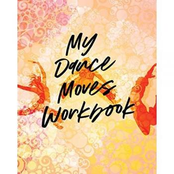 My Dance Moves Workbook: Performing Arts | Musical Genres | Popular | For Beginners