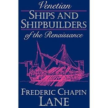 Venetian Ships and Shipbuilders of the Renaissance