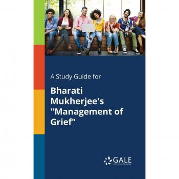 Gale, Cengage Learning: A Study Guide for Bharati Mukherjee's Management of Grief