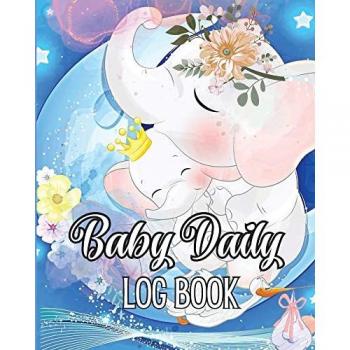 Baby Daily Logbook: Keep Track of Newborn's Feedings Patterns, Record Supplies Needed, Sleep Times, Diapers And Activities