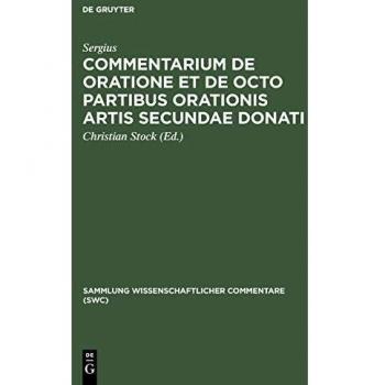 Commentarium De Oratione Et De Octo Partibus Orationis Artis Secundae Donati,  Sammlung Wissenschaftlicher Commentare