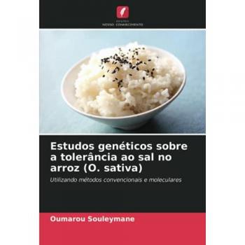 Estudos genéticos sobre a tolerância ao sal no arroz (O. sativa): Utilizando métodos convencionais e moleculares