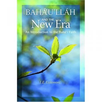 Baha'u'llah and the New Era : An Introduction to the Baha'i Faith
