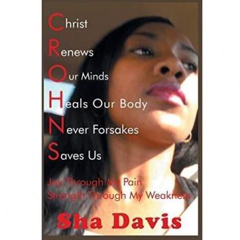 CROHNS Christ Renews Our Minds Heals Our Body Never Forsakes Saves Us: Joy Through My Pain Strength Through My Weakness