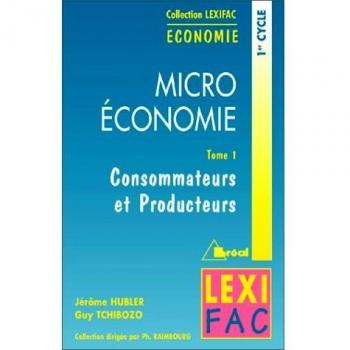 Microéconomie Tome 1.  Consommateurs et producteurs