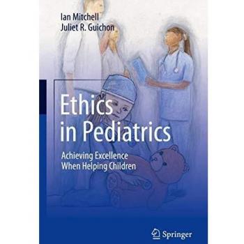 Ethics in Pediatrics: Achieving Excellence When Helping Children