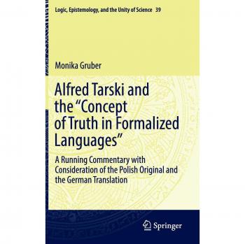 Alfred Tarski and the Concept of Truth in Formalized Languages: A Running Commentary with Consideration of the Polish Original and the German ... and the Unity of Science, 39, Band 39)