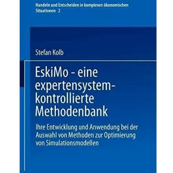 Eskimo-Eine Expertensystem-Kontrollierte Methodenbank, Handeln Und Entscheiden in Komplexen Okonomischen Situationen, Bd 2
