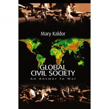 Global Civil Society by Mary London School of Economics and Political Science Kaldor
