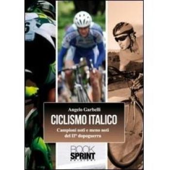 Ciclismo italico. Campioni noti e meno noti del II dopoguerra