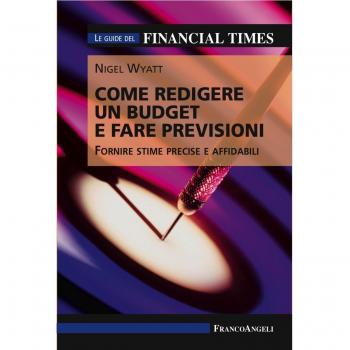Come redigere un budget e fare previsioni. Fornire stime precise e affidabili. Le guide del Financial Times