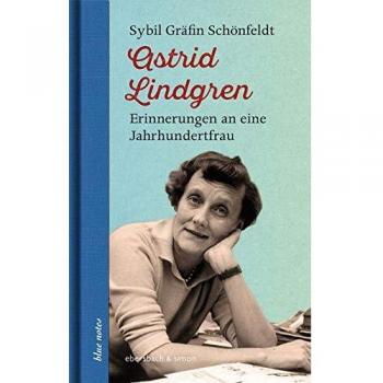 Astrid Lindgren: Erinnerungen an eine Jahrhundertfrau