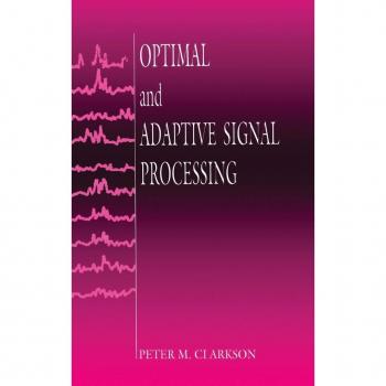 Optimal and Adaptive Signal Processing (Electronic Engineering Systems, Band 3)