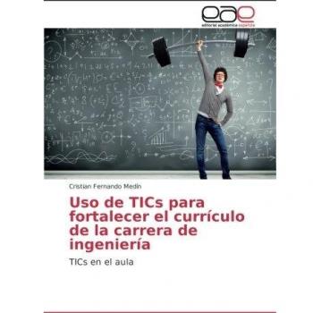 Uso de TICs para fortalecer el currículo de la carrera de ingeniería: TICs en el aula