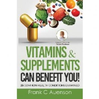 Vitamins & Supplements Can Benefit YOU! 25 Common Health Conditions Examined