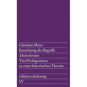 Entstehung des Begriffs >Demokratie<: Vier Prolegomena zu einer historischen Theorie