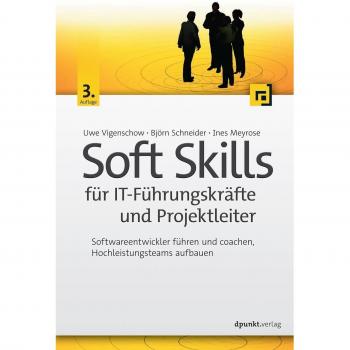 Soft Skills für IT-Führungskräfte und Projektleiter: Softwareentwickler führen und coachen, Hochleistungsteams aufbauen