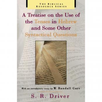 A Treatise on the Use of the Tenses in Hebrew and Some Other Syntactical Questions (The Biblical Resource Series)
