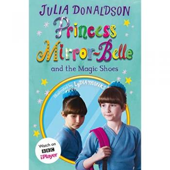Julia Donaldson Princess Mirror-Belle and the Magic Shoes