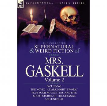 Mrs Gaskell: The Collected Supernatural and Weird Fiction of Mrs. Gaskell-Volume 2