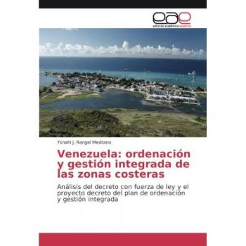 Venezuela: ordenación y gestión integrada de las zonas costeras: Análisis del decreto con fuerza de ley y el proyecto decreto del plan de ordenación y gestión integrada
