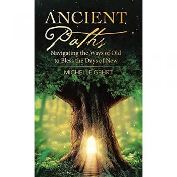 Ancient Paths: Navigating the Ways of Old to Bless the Days of New